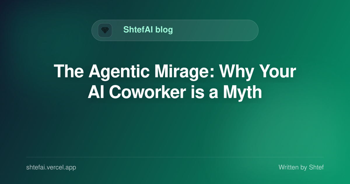 The Agentic Mirage: Why Your AI Coworker is a Myth